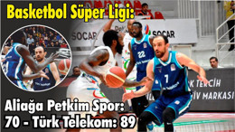 Basketbol Süper Ligi: Aliağa Petkim Spor: 70 - Türk Telekom: 89