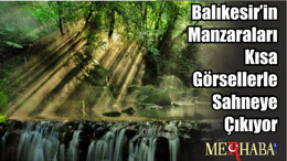 Balıkesir’in Manzaraları Kısa Görsellerle Sahneye Çıkıyor