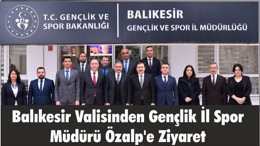 Balıkesir Valisinden Gençlik İl Spor Müdürü Özalp'e Ziyaret