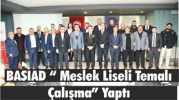 BASİAD “ Meslek Liseli Temalı Çalışma” Yaptı