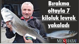 Bırakma oltayla 7 kiloluk levrek yakaladı