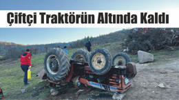Çiftçi Traktörün Altında Kaldı