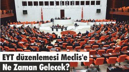 EYT düzenlemesi Meclis'e ne zaman gelecek?