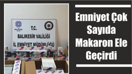 Emniyet Çok Sayıda Makaron Ele Geçirdi