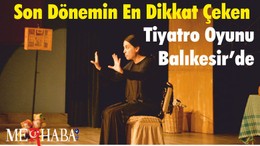 Son Dönemin En Dikkat Çeken Tiyatro Oyunu Balıkesir’de