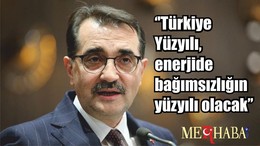 Enerji ve Tabii Kaynaklar Bakanı Dönmez ‘’ Türkiye Yüzyılı, enerjide bağımsızlığın yüzyılı olacak’’