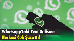 Whatsapp'taki Yeni Gelişme Herkesi Çok Şaşırttı