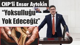 CHP’li Aytekin “Yoksulluğu Yok Edeceğiz’’