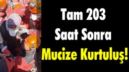Tam 203 Saat Sonra Mucize Kurtuluş Geldi
