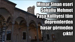 Mimar Sinan eseri Sokullu Mehmet Paşa Külliyesi tüm depremlerden hasar görmeden çıktı!