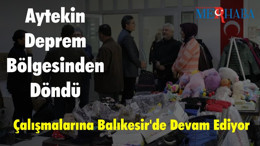 Aytekin Çalışmalarına Balıkesir’de Devam Ediyor