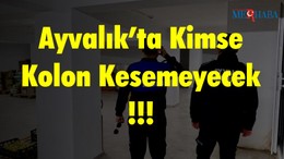 Ayvalık’ta Kimse Kolon Kesemeyecek