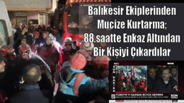 Balıkesir Ekiplerinden Mucize Kurtarma; 88 saatte Enkaz Altından Bir Kişiyi Çıkardılar