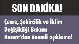 Çevre, Şehircilik ve İklim Değişikliği Bakanı Kurum’dan önemli açıklama!