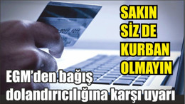EGM’den bağış dolandırıcılığına karşı uyarı