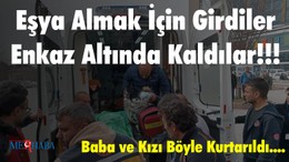 Eşya Almak İçin Girdiler Enkaz Altında Kaldılar