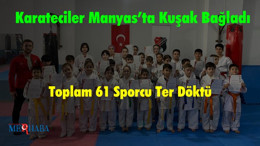Karateciler Manyas’ta Kuşak Bağladı