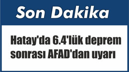 Son Dakika Haberi Hatay'da 6.4'lük deprem! SAHİLDEN UZAK DURUN! UYARISI