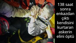138 saat sonra enkazdan çıktı kendisini kurtaran askerin elini öptü