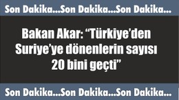 Bakan Akar: “Türkiye’den Suriye’ye dönenlerin sayısı 20 bini geçti”