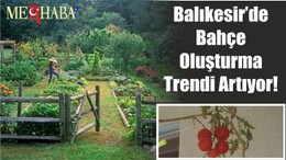 Balıkesir’de Bahçe Oluşturma Trendi Artıyor!