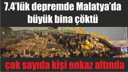 7.4’lük depremde Malatya’da büyük bina çöktü, çok sayıda kişi enkaz altında