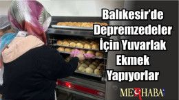 Balıkesir’de Depremzedeler İçin Yuvarlak Ekmek Yapıyorlar
