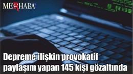 Depreme ilişkin provokatif paylaşım yapan 145 kişi gözaltında