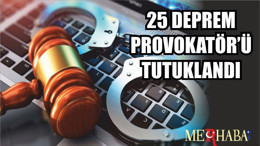 25 DEPREM PROVOKATÖR’Ü TUTUKLANDI