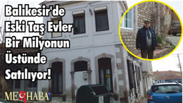 Balıkesir'de Eski Taş Evler Bir Milyonun Üstünde Satılıyor!