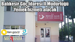Balıkesir Göç İdaresi İl Müdürlüğü Yemek hizmeti alacak