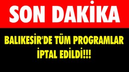 Balıkesir’de Tüm Programlar İptal Oldu