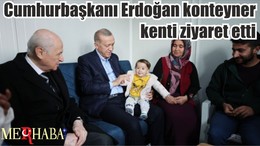 Cumhurbaşkanı Erdoğan konteyner kenti ziyaret etti