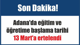 Son Dakika! Adana'da eğitim ve öğretime başlama tarihi 13 Mart'a ertelendi