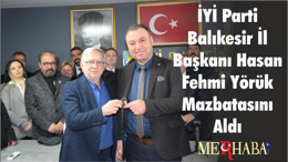 İYİ Parti Balıkesir İl Başkanı Hasan Fehmi Yörük Mazbatasını Aldı