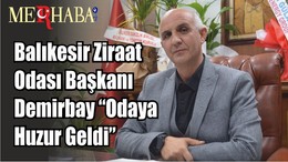 Balıkesir Ziraat Odası Başkanı Demirbay “Odaya Huzur Geldi”