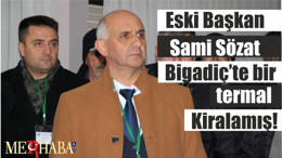 Eski Başkan Sami Sözat Bigadiç’te bir termal Kiralamış!