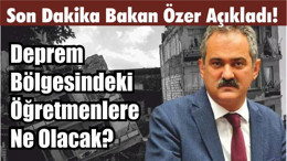 Bakan Özer Açıkladı! Deprem Bölgesindeki Öğretmenlere Ne Olacak?