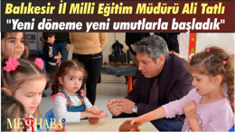 Balıkesir İl Milli Eğitim Müdürü Ali Tatlı "Yeni döneme yeni umutlarla başladık."