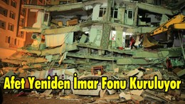 Afet Yeniden İmar Fonu Kuruluyor