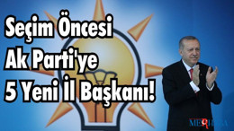 Ak Parti’de 5 Yeni İl Başkanı Göreve Başladı