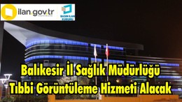 Balıkesir İl Sağlık Müdürlüğü Tıbbi Görüntüleme Hizmeti Alacak