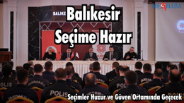 Balıkesir Seçime Hazır: Seçimler Huzur ve Güven Ortamında Geçecek