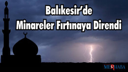 Balıkesir’de Minareler Fırtınaya Direndi