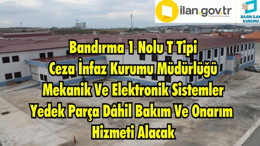 Bandırma 1 Nolu T Tipi Ceza İnfaz Kurumu Müdürlüğü Mekanik Ve Elektronik Sistemler Yedek Parça Dâhil Bakım Ve Onarım Hizmeti Alacak