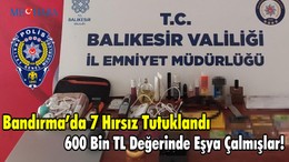 Bandırma’da 7 Hırsız Tutuklandı