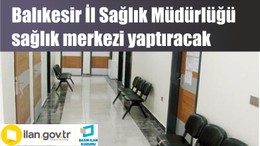 Balıkesir İl Sağlık Müdürlüğü sağlık merkezi yaptıracak