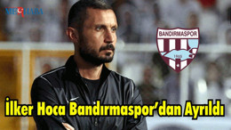İlker Hoca Bandırmaspor’dan Ayrıldı