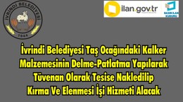 İvrindi Belediyesi Taş Ocağındaki Kalker Malzemesinin Delme-Patlatma Yapılarak Tüvenan Olarak Tesise Nakledilip Kırma Ve Elenmesi İşi Hizmeti Alacak