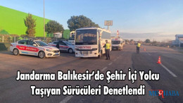 Jandarma Balıkesir’de Şehir İçi Yolcu Taşıyan Sürücüleri Denetlendi